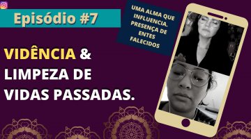 Vidas PASSADAS - O que tm a te revelar dessa vida? Limpeza de vidas passadas - #Episdio7